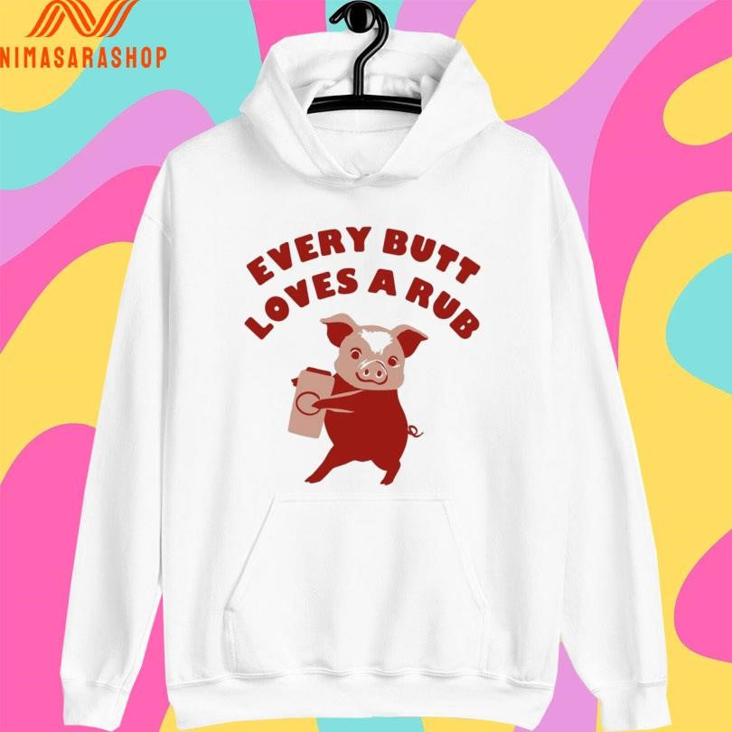 Every Butt Loves A Rub Pig Shirts