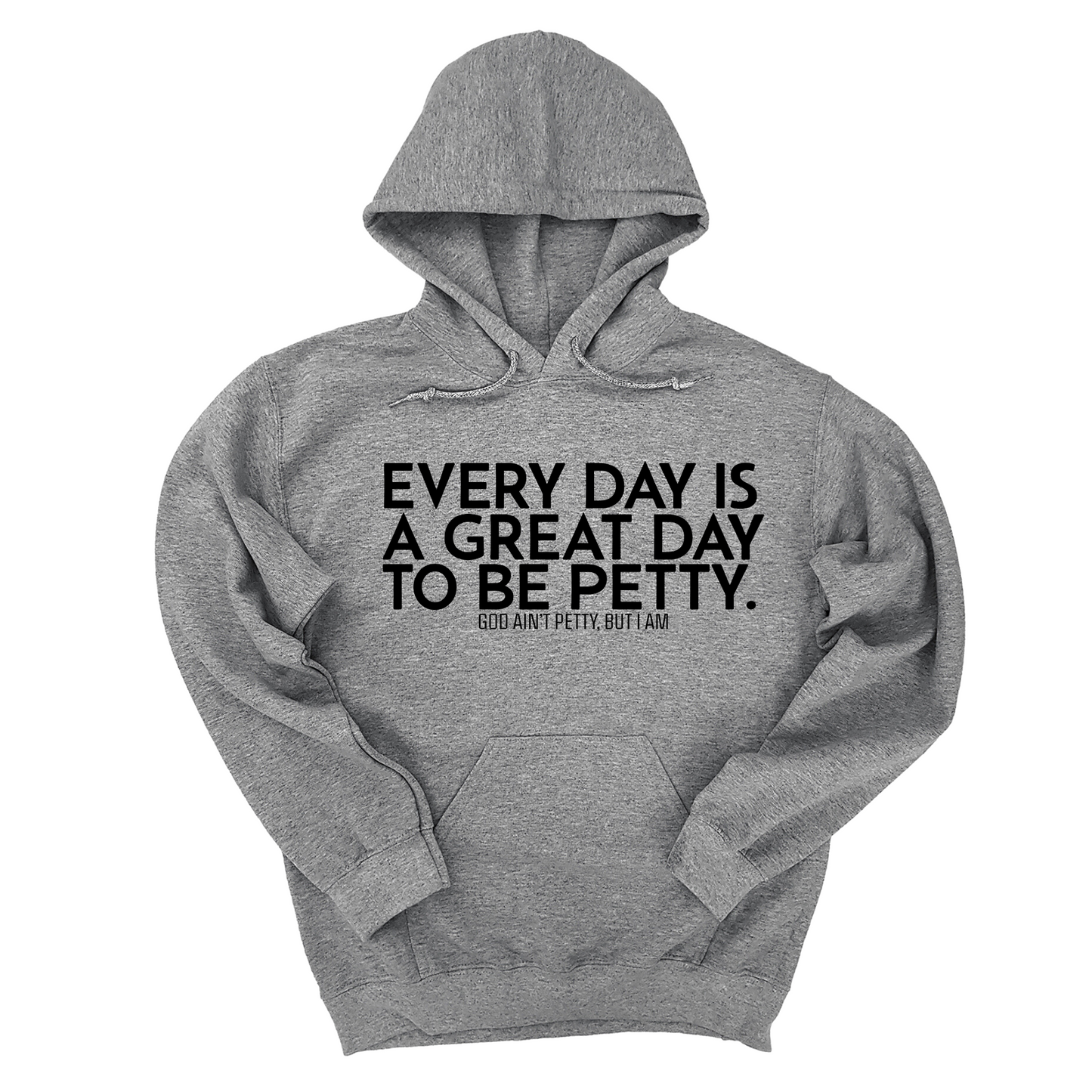 Every Day is a Great Day to Be Petty Unisex Hoodie