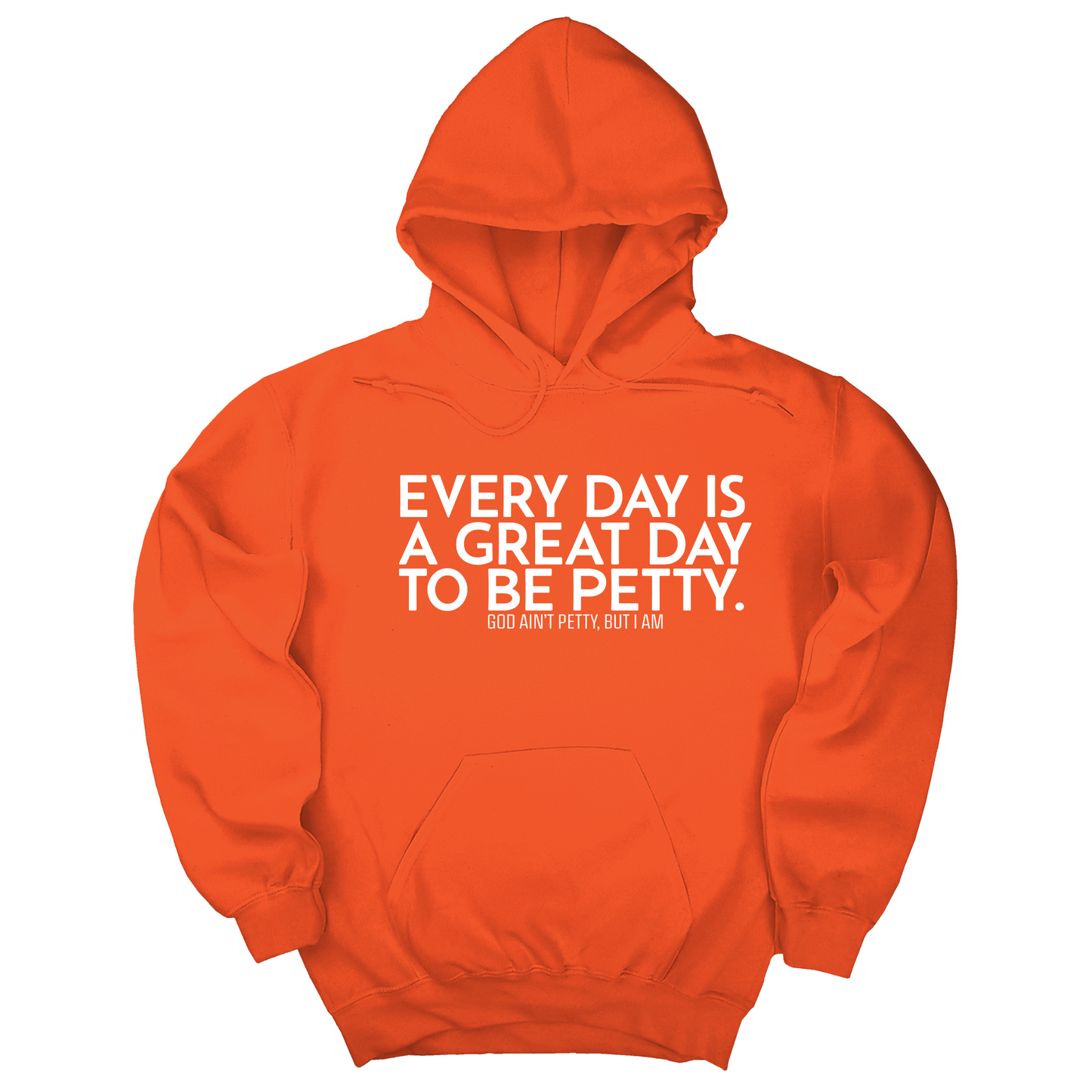Every Day is a Great Day to Be Petty Unisex Hoodie