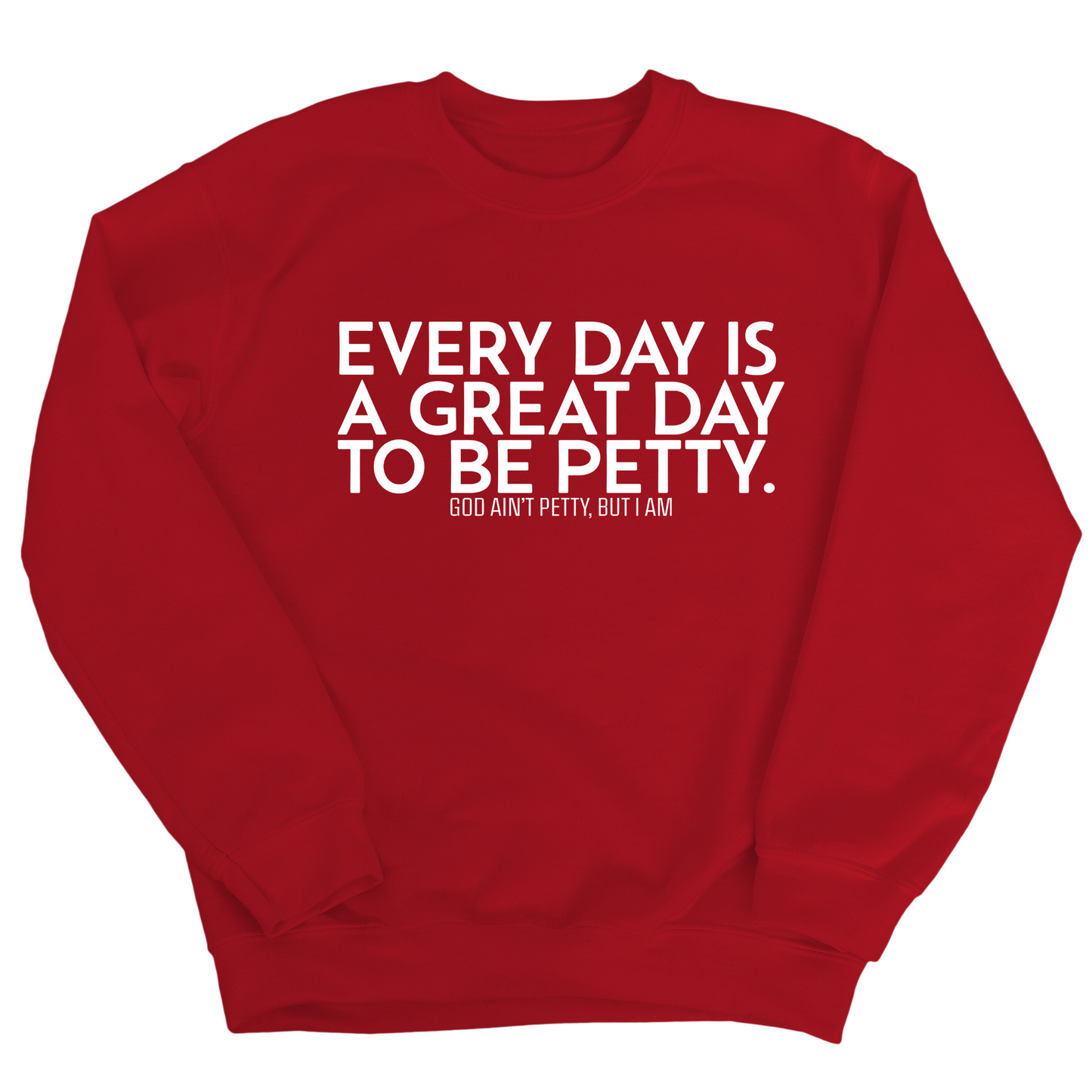 Every Day is a Great Day to Be Petty Unisex Sweatshirt