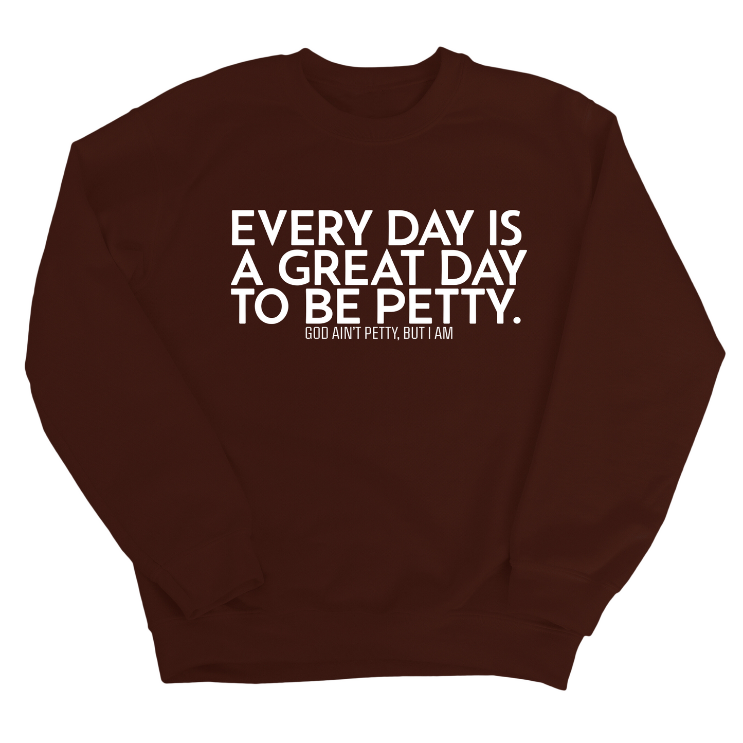 Every Day is a Great Day to Be Petty Unisex Sweatshirt