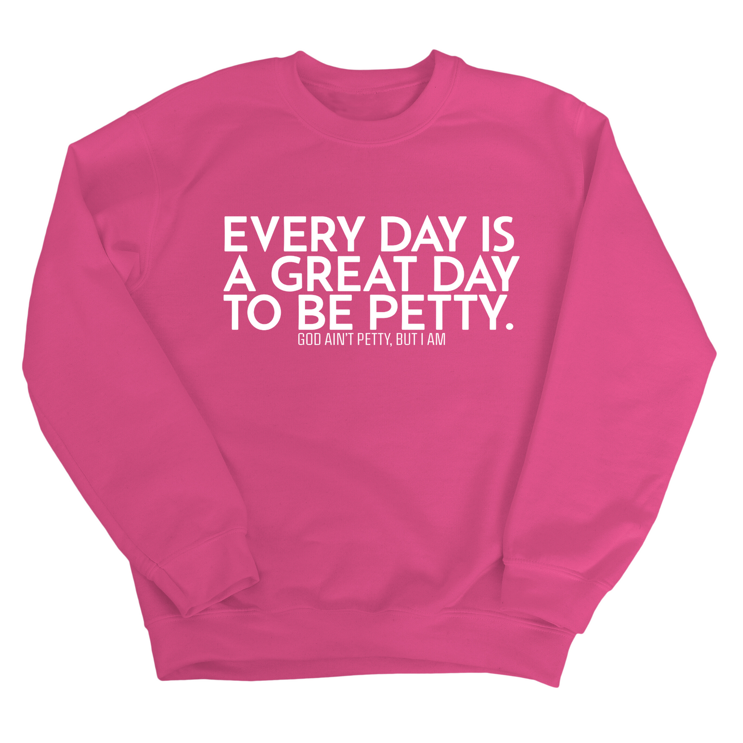 Every Day is a Great Day to Be Petty Unisex Sweatshirt