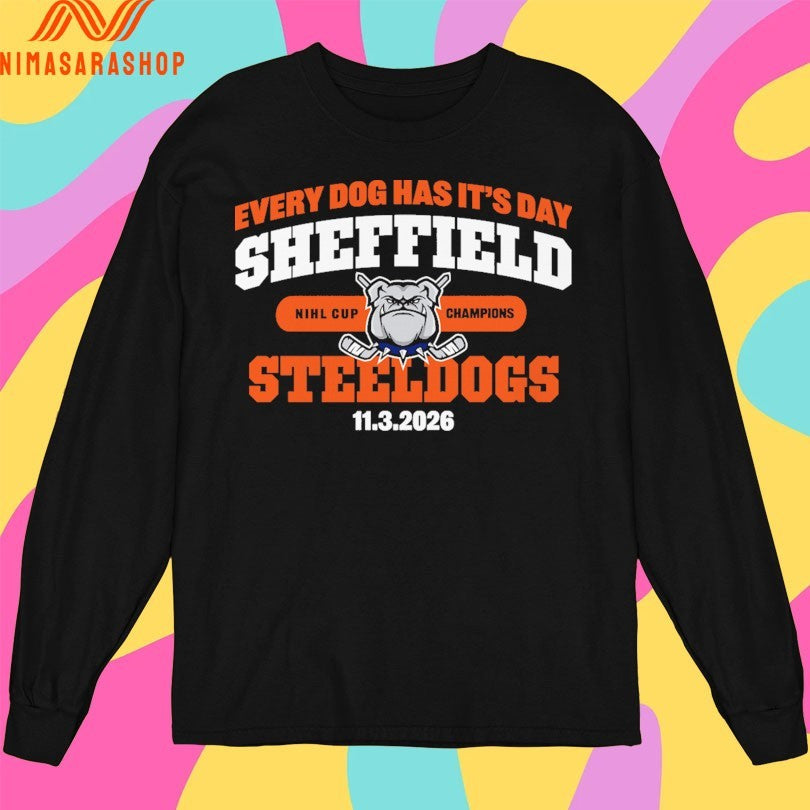 Every Dog Has It’s Day Sheffield Steeldogs 11 3 2026 Nihl Cup Champions Shirts