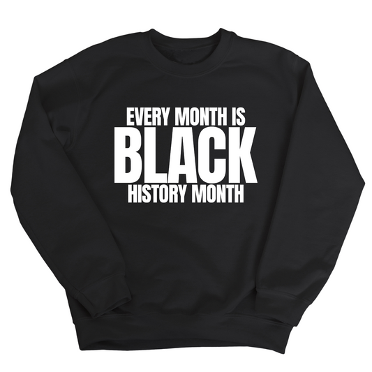 Every Month is Black History Month Unisex Sweatshirt
