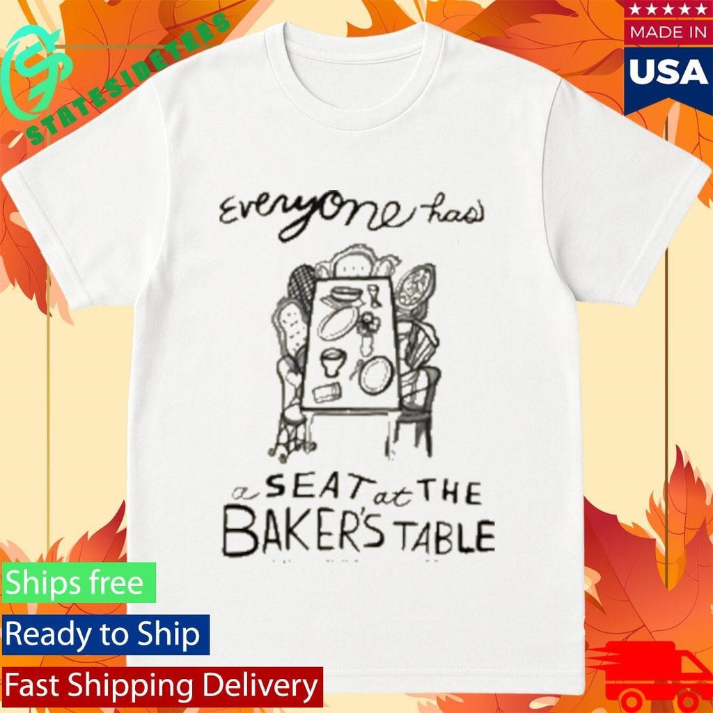 Everyone Has A Seat’ Bakers Table Shirt