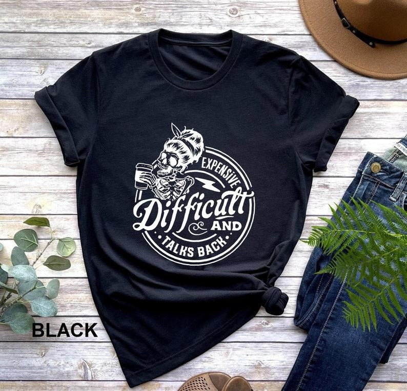 Expensive Difficult And Talks Back T Shirt, Funny Mothers Day Gift Shirt, Sarcastic Wife Shirt, Gift For Her, Mom...