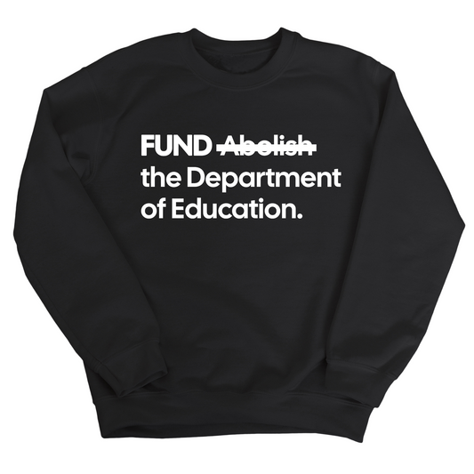 FUND the Department of Education Unisex Sweatshirt