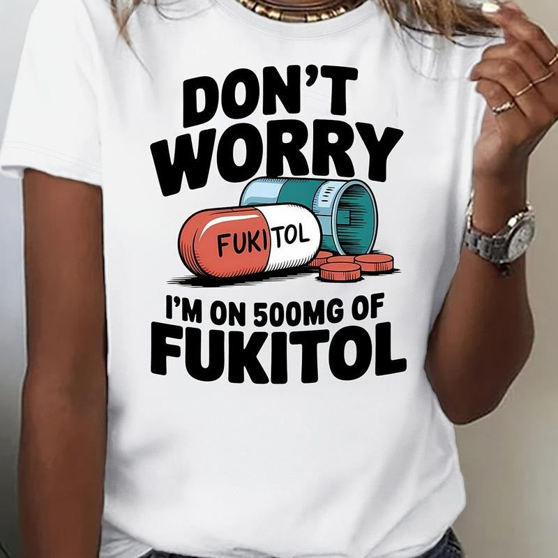Women's "Don't Worry, I'm On 500mg of Fukitol" Graphic T-Shirt - Breathable, Comfortable & Stylish, Mid-Stretch Fabric,...