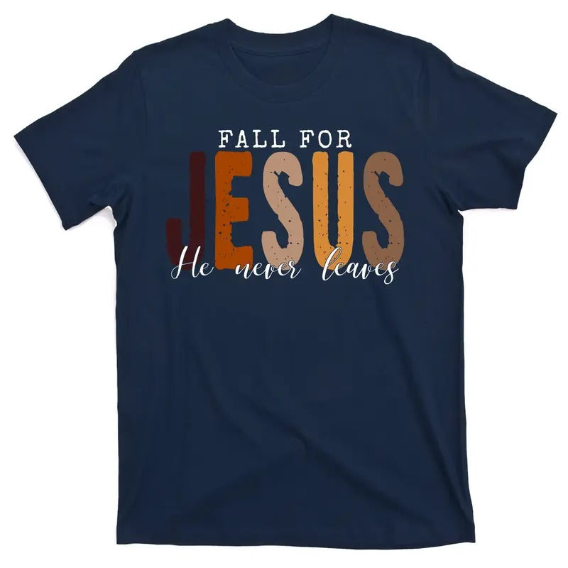 Fall For Jesus He Never Leaves Christian Quote T-Shirt Hoodie, Sweatshirt | UrbanDripWear.com