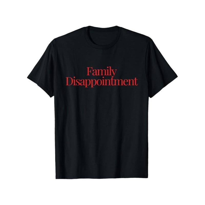 Family Disappointment T-shirt, Short Sleeve T-shirt, Funny Cool Design, % Cotton Hoodie, Sweatshirt | UrbanDripWear.com