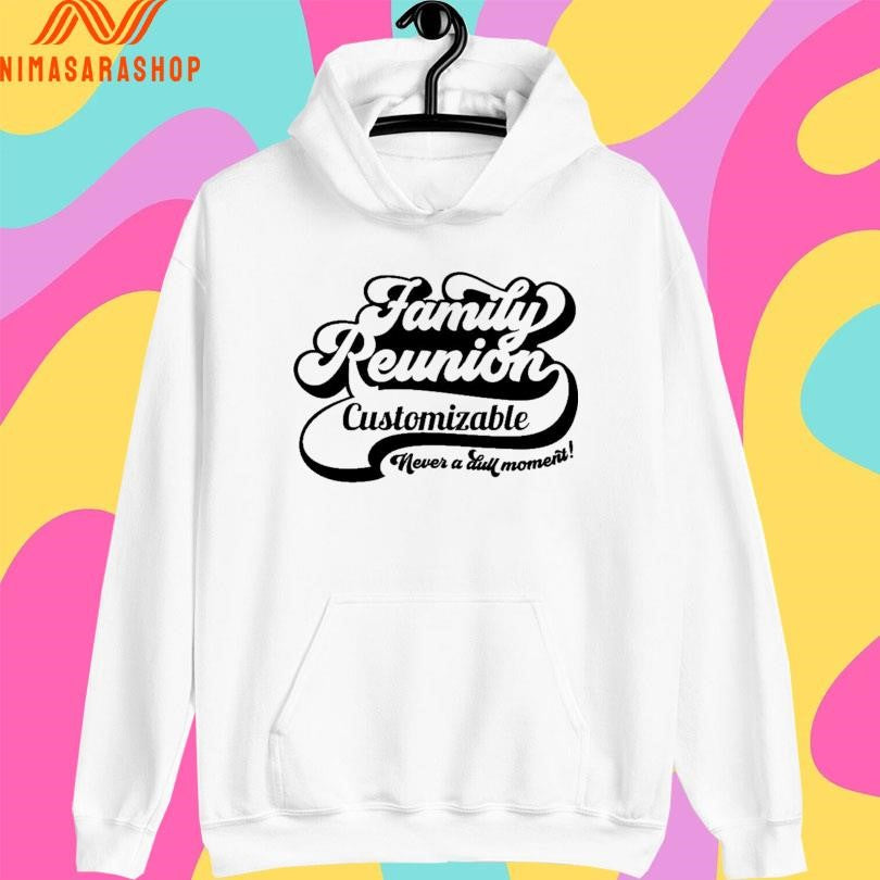 Family Reunion Customizable Never A Dull Moment Shirts