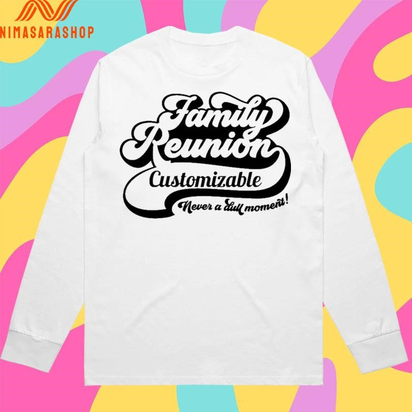 Family Reunion Customizable Never A Dull Moment Shirts