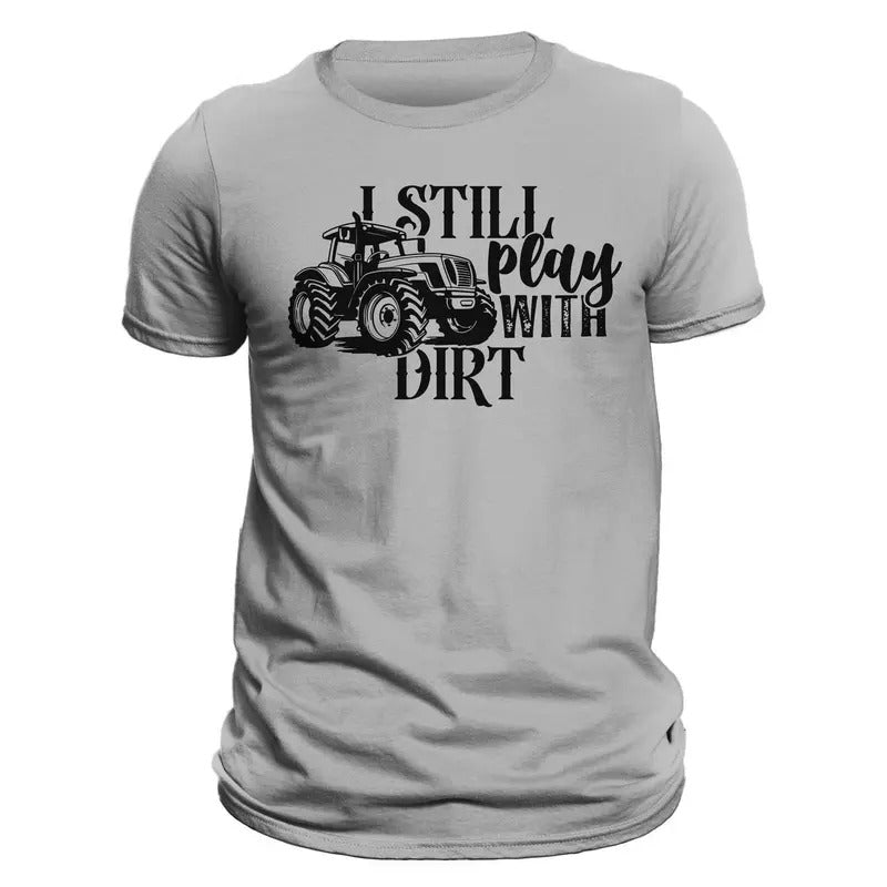 Farming Tractor I Still Play With Dirt Men's T-Shirt Hoodie, Sweatshirt | UrbanDripWear.com