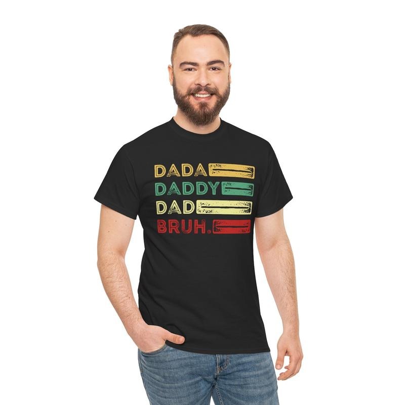 Father's Day T-Shirt: 'Dada, Daddy, Dad, Bruh' Graphic Tee, Fathers Day Gift, Dad Shirt Hoodie, Sweatshirt