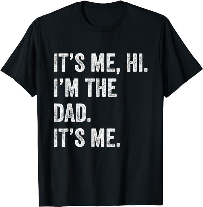 Father's Day T-Shirt, Gifts For Dad, Fathers Day Shirt Funny Its Me Hi I'm The Dad Its Me T-Shirt Menswear Top Hoodie,...
