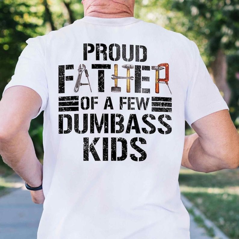 Fathers Day Cotton Shirt, Funny Shirt For Dad, Father Tools Shirt, Proud Father Of a Few Dumbass Kids, Tool Dad Tee, Gift...