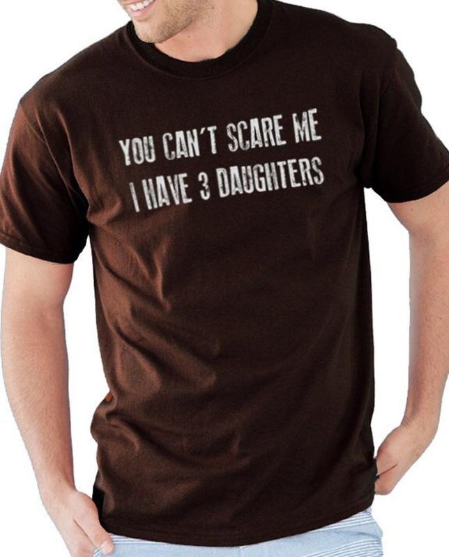 Fathers Day Gift | You Can't Scare Me I Have 3 DAUGHTERS | Funny Shirt Men - Dad Shirt