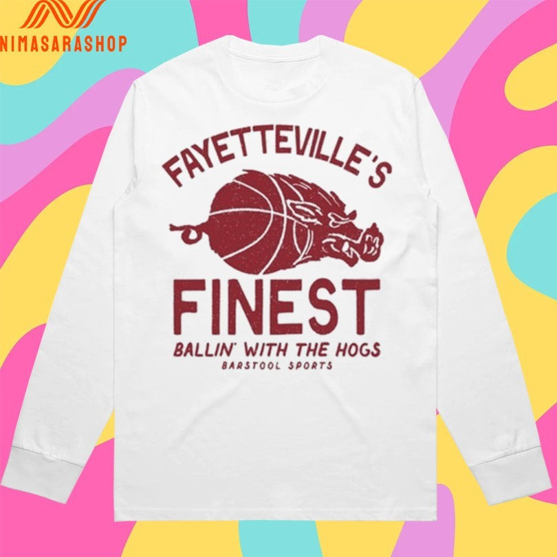 Fayetteville’s Finest Ballin’ With The Hogs Barstool Sports Shirts