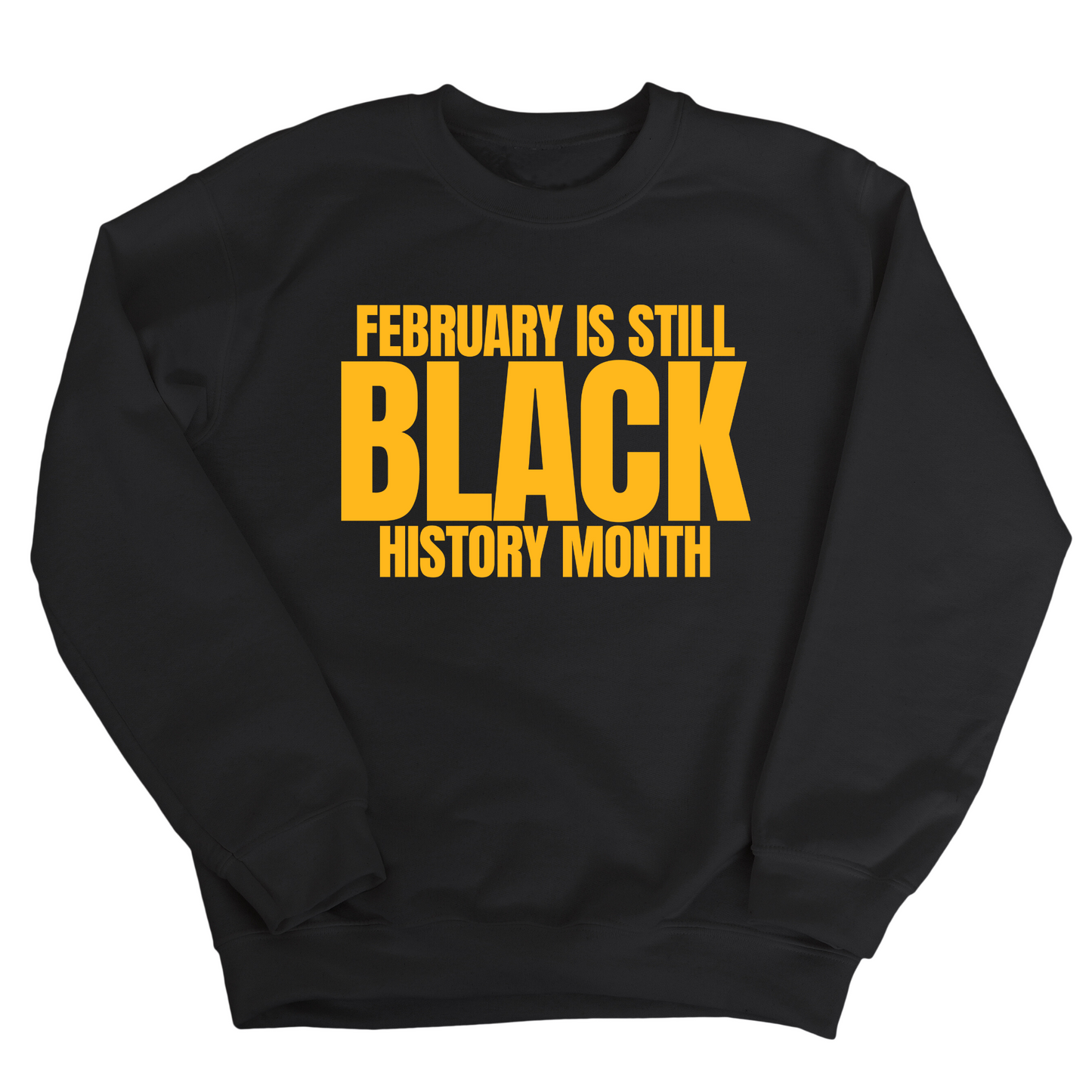February is Still Black History Month Unisex Sweatshirt