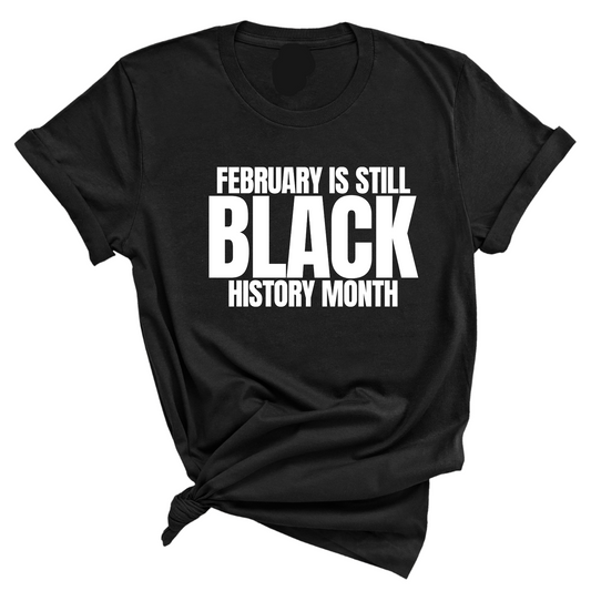 February is Still Black History Month Unisex Tee