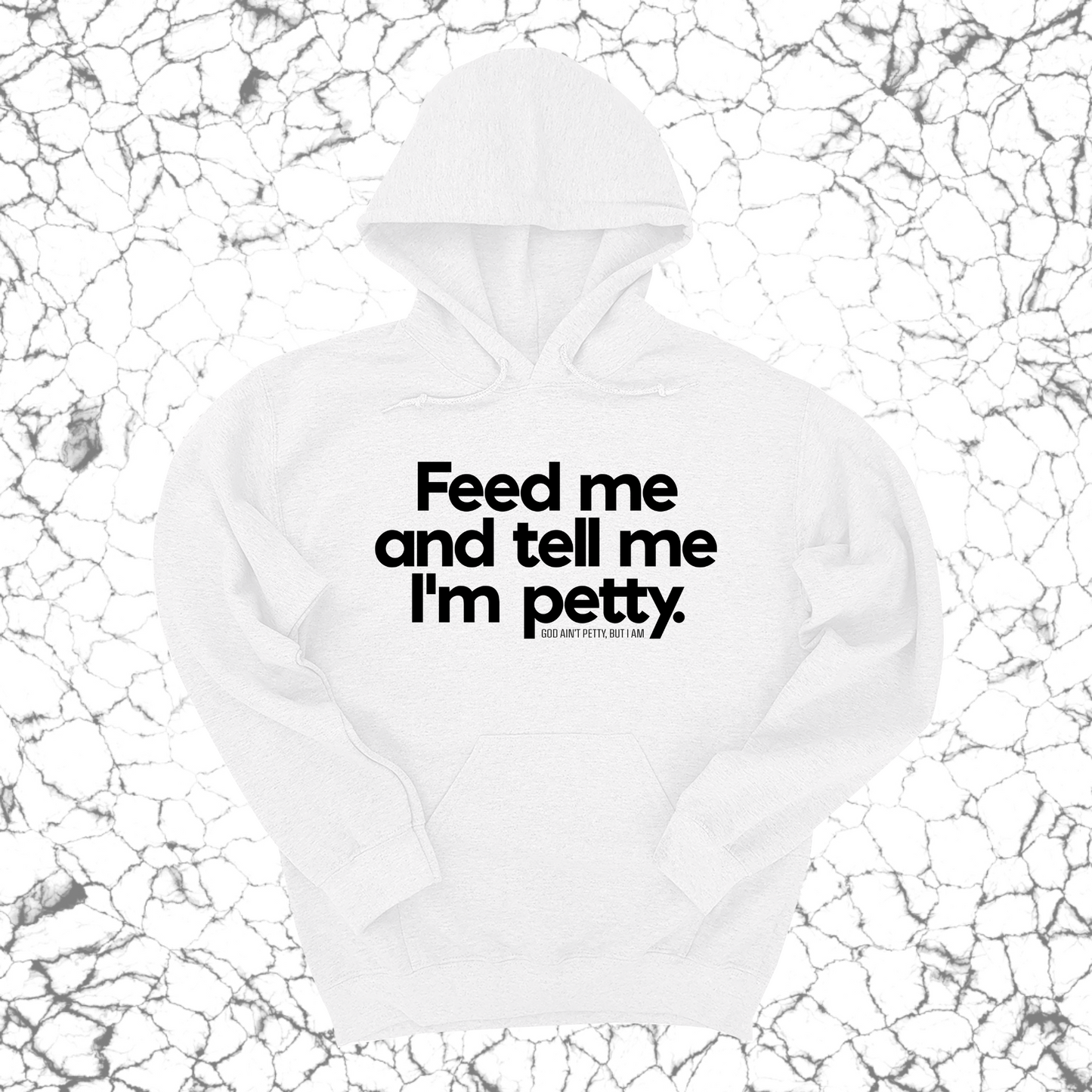 Feed me and tell me I'm petty Unisex Hoodie