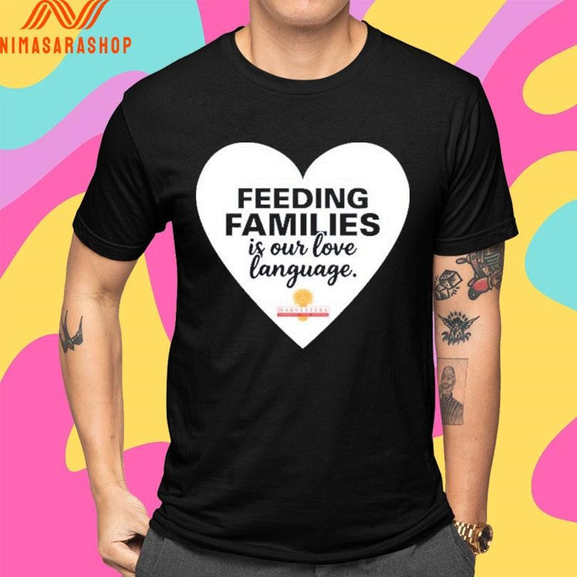Feeding Families Is Our Love Language Heart Shirts