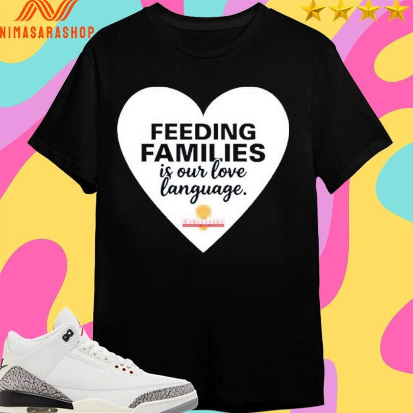 Feeding Families Is Our Love Language Heart Shirts