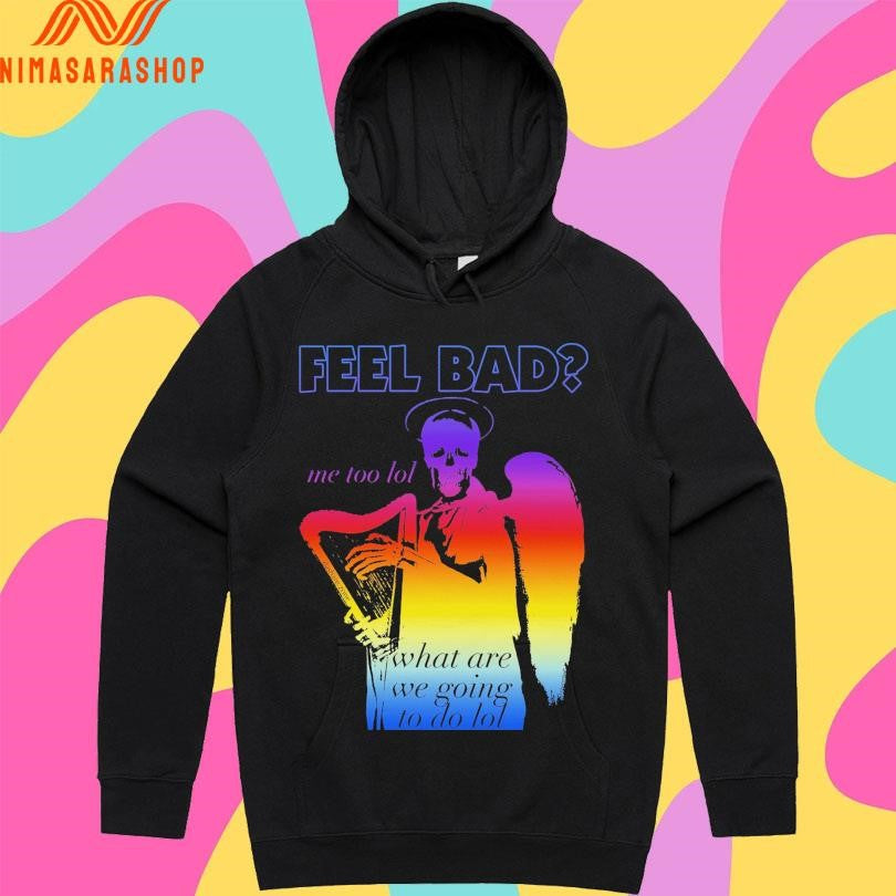 Feel Bad Me Too Lol What Are We Going To Do Lol Shirts