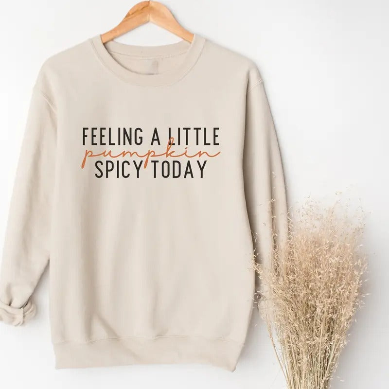 Feeling A Little Pumpkin Spicy Today Sweater, Cute Fall Quote Sweatshirt, Pumpkin Season, Pumpkin Spice Sweatshirt, Fall...