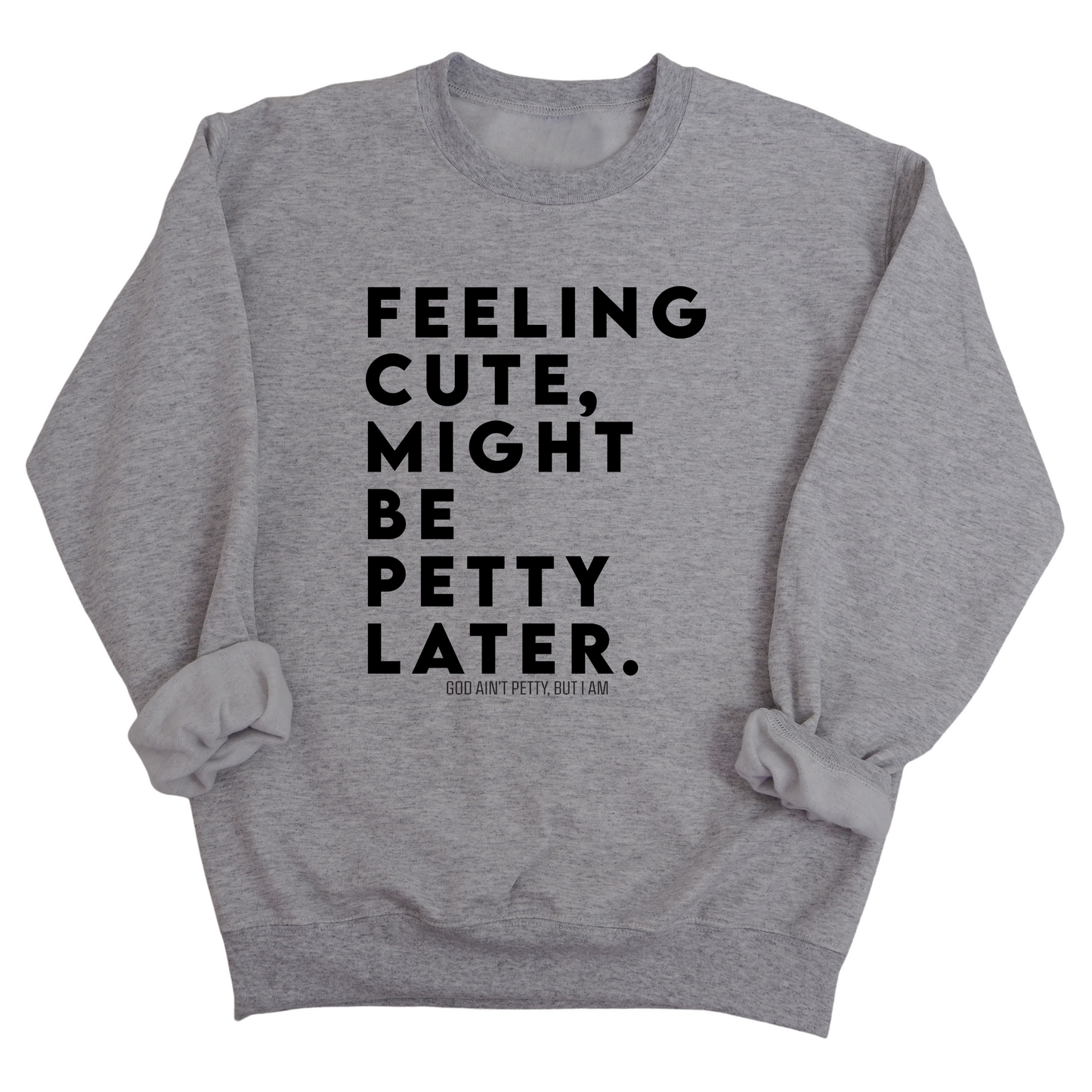 Feeling cute, might be petty later Unisex Sweatshirt