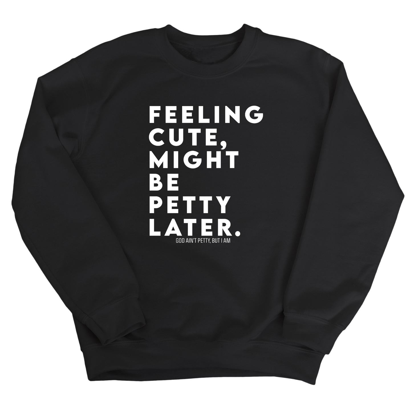 Feeling cute, might be petty later Unisex Sweatshirt