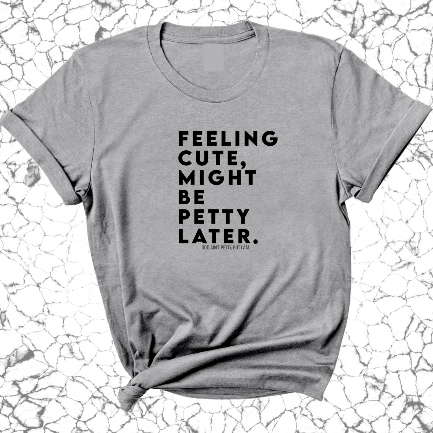 Feeling cute, might be petty later Unisex Tee