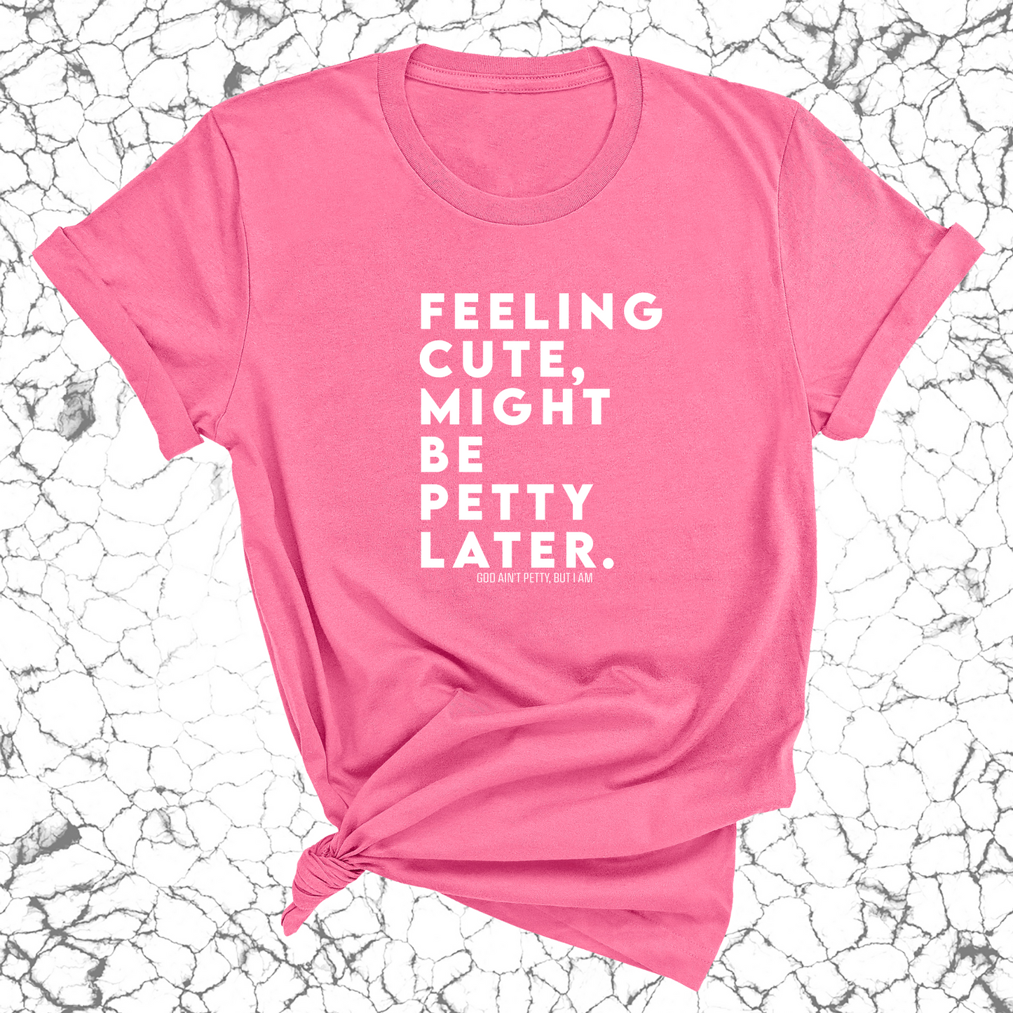 Feeling cute, might be petty later Unisex Tee