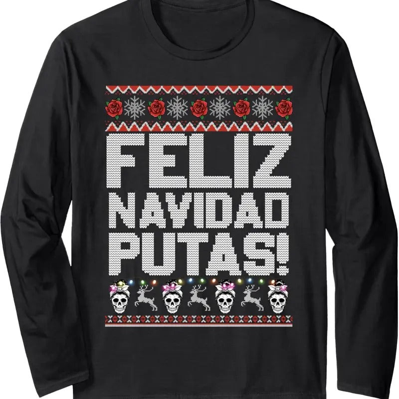 Feliz Navidad Putas Funny Mexican Ugly Christmas Party Long Sleeve T-Shirt Hoodie, Sweatshirt | UrbanDripWear.com