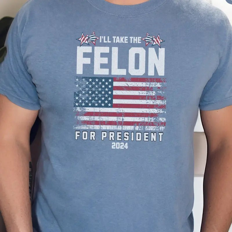 Felon for President, 2024, Conservatives Shirt, Patriot Shirt Hoodie, Sweatshirt | UrbanDripWear.com