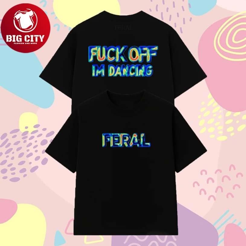 Feral Fuck Off I’m Dancing Thermal Vision Two Sided Shirt