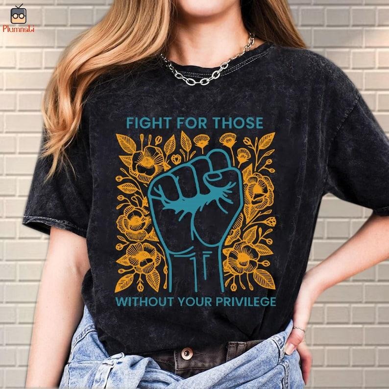 Fight For Those Without Your Privilege Shirt, Racial Equality Shirt Hoodie, Sweatshirt | UrbanDripWear.com