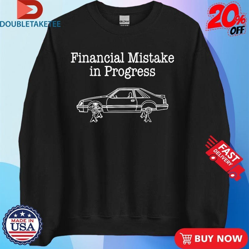 Financial Mistake In Progress Car Shirts