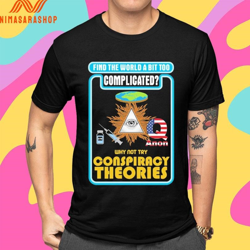 Find The World A Bit Too Complicated Why Not Try Conspiracy Theories Shirts