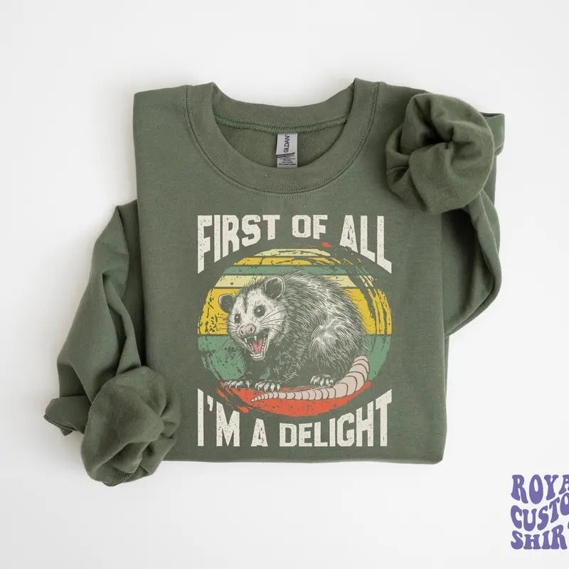 First Of All I'm A Delight Sweatshirt Possum Shirt Self Love Shirt Sarcastic T-shirt Adult Humor T-shirts Funny Possum...