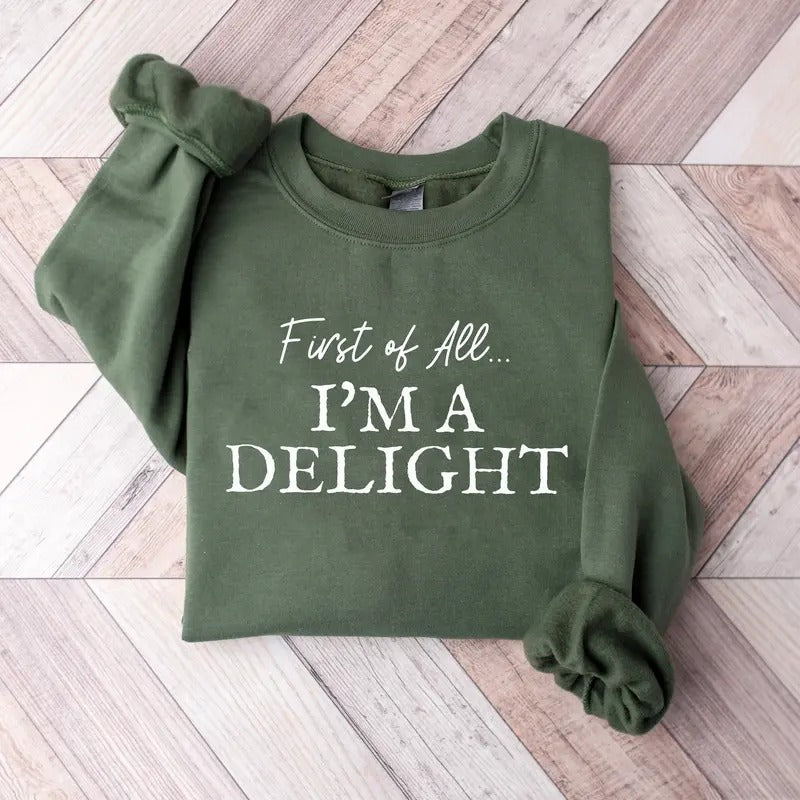 First Of All I'm A Delight Sweatshirt, Funny Womens Sweatshirt, Funny Mom Teacher Shirt, Sarcastic Sweatshirt, Cute...