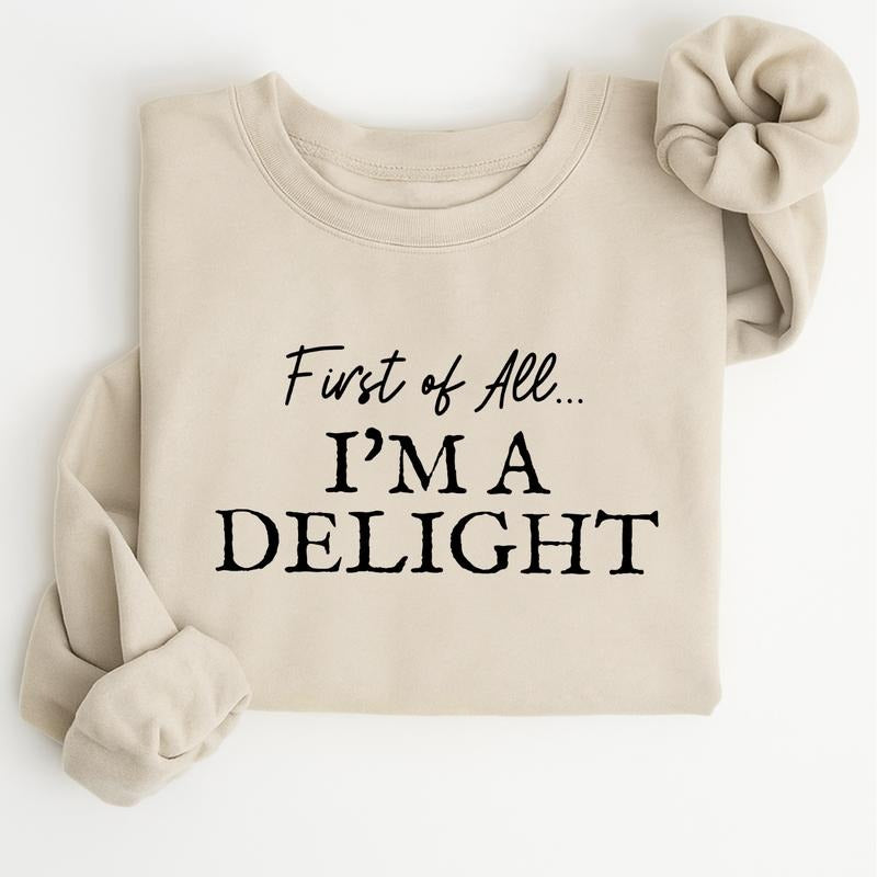 First of All I'm a Delight Sweatshirt, Funny Quote Women's Pullover, Cozy Fall Graphic Top, Casual Streetwear Apparel...