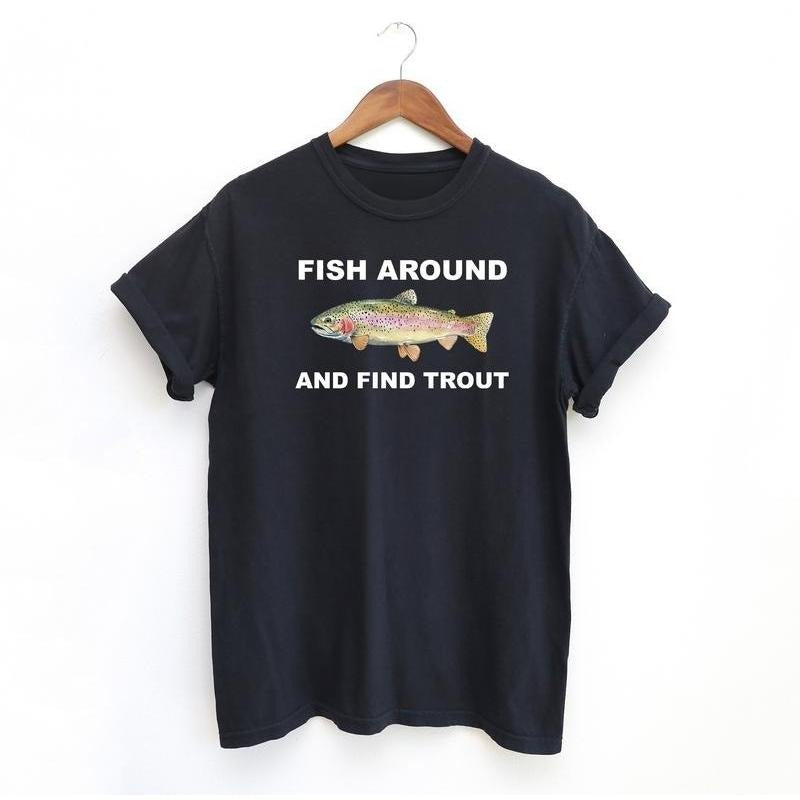 Fish Around and Find Trout Tshirt, Fishing  Shirt, Funny Fishing lover Shirt Fit Top Hoodie, Sweatshirt | UrbanDripWear.com
