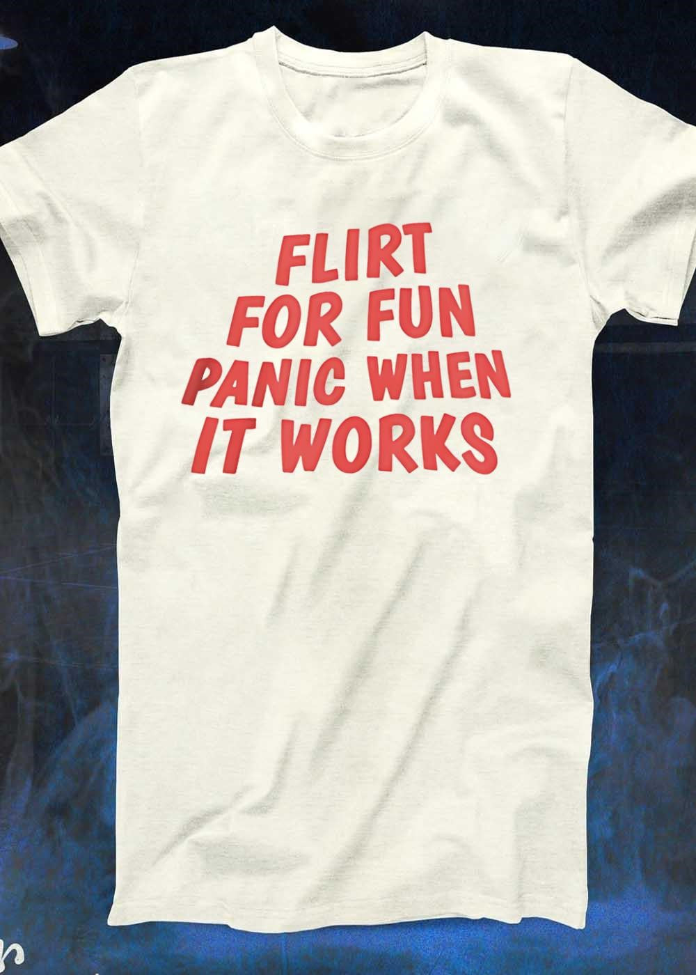 Flirt for Fun, Panic when It Works Short Sleeve T-Shirt