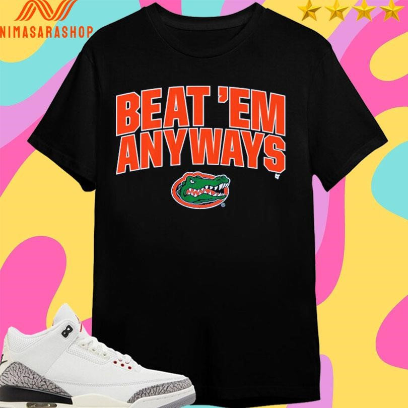 Florida Basketball Beat ‘Em Anyways Shirts