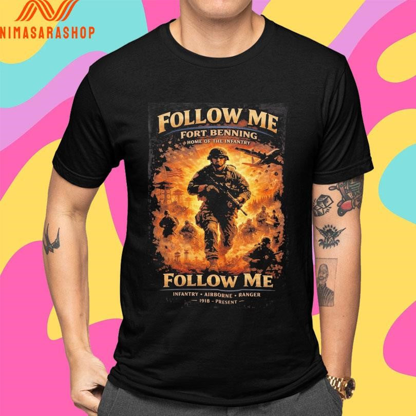 Follow Me Fort Benning Home Of The Infantry Follow Me Infantry Airborne Ranger 1918 Present Shirts