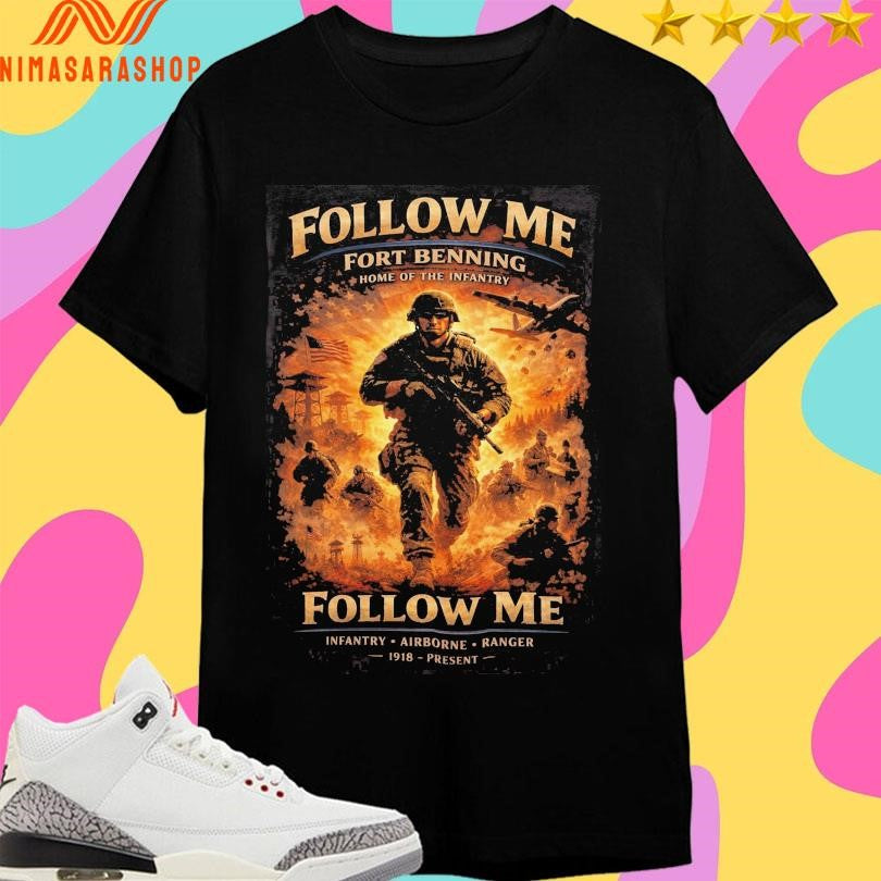 Follow Me Fort Benning Home Of The Infantry Follow Me Infantry Airborne Ranger 1918 Present Shirts
