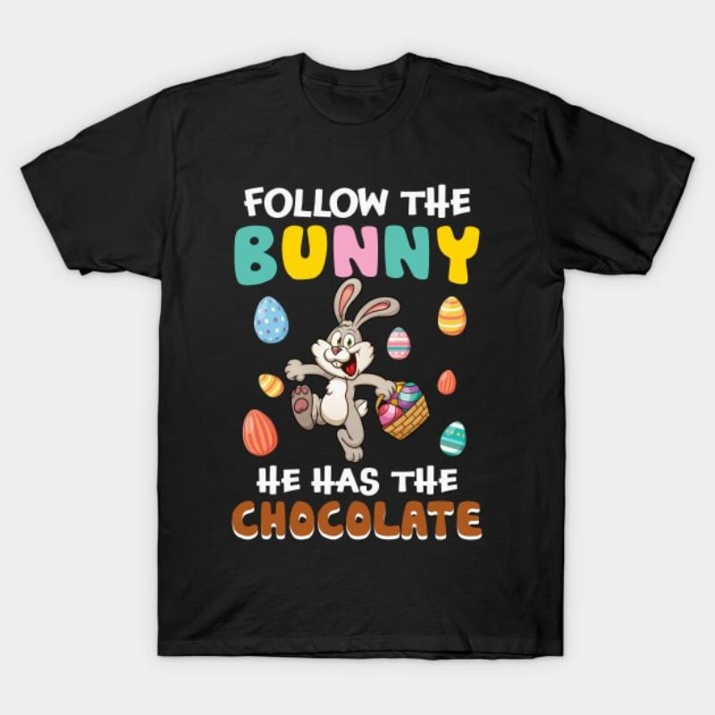 Follow The Bunny He Has The Chocolate Funny Easter T-Shirt Hoodie, Sweatshirt | UrbanDripWear.com