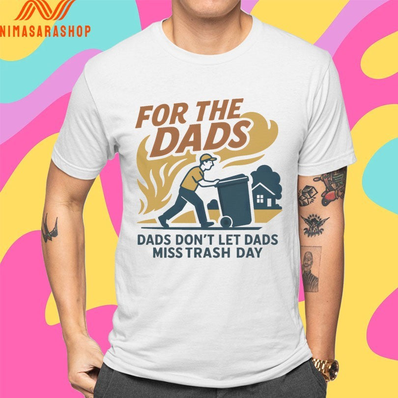 For The Dads Dads Don’t Let Dads Miss Trash Day Shirts