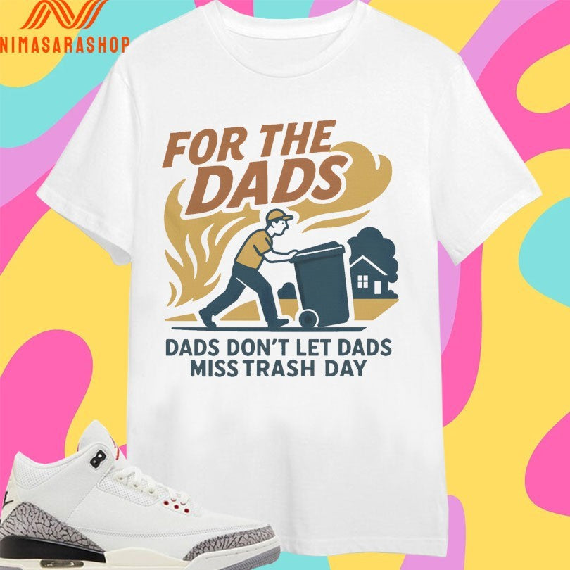For The Dads Dads Don’t Let Dads Miss Trash Day Shirts
